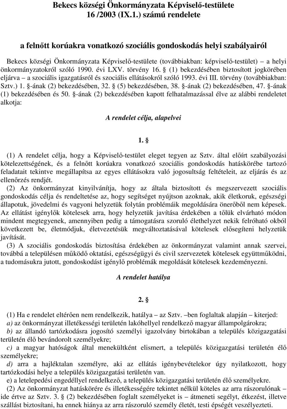 ) számú rendelete a felnőtt korúakra vonatkozó szociális gondoskodás helyi szabályairól Bekecs községi Önkormányzata Képviselő-testülete (továbbiakban: képviselő-testület) a helyi önkormányzatokról