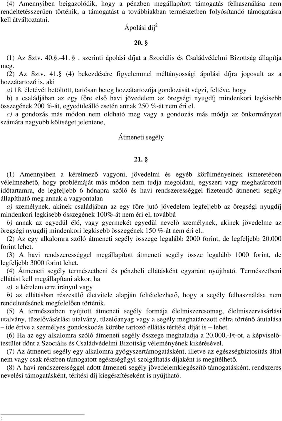 (4) bekezdésére figyelemmel méltányossági ápolási díjra jogosult az a hozzátartozó is, aki a) 18.