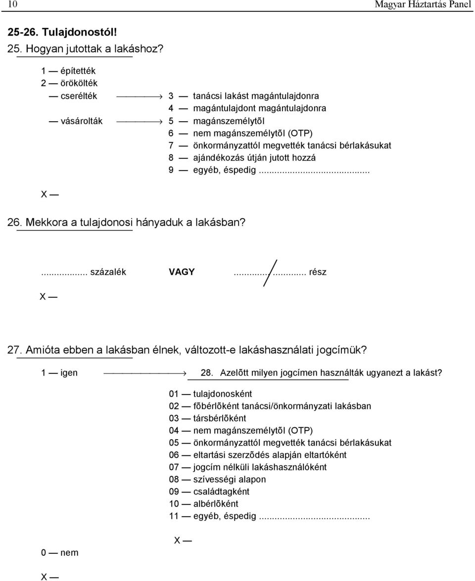 bérlakásukat 8 ajándékozás útján jutott hozzá 9 egyéb, éspedig... 26. Mekkora a tulajdonosi hányaduk a lakásban?... százalék VAGY...... rész 27.