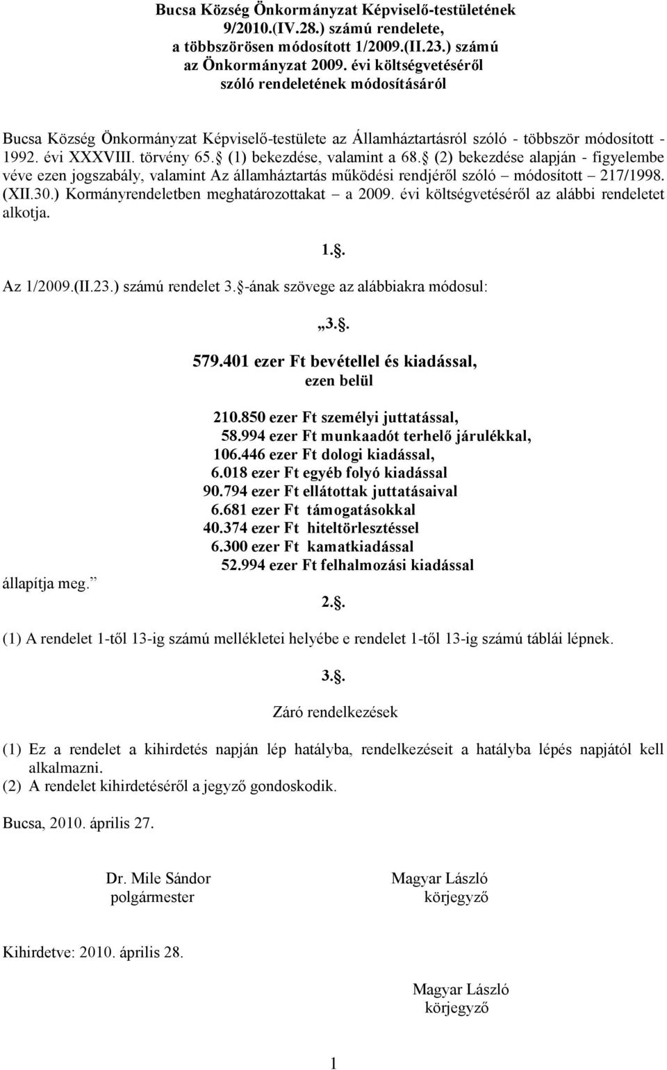 (1) bekezdése, valamint a 68. (2) bekezdése alapján - figyelembe véve ezen jogszabály, valamint Az államháztartás működési rendjéről szóló módosított 217/1998. (XII.30.