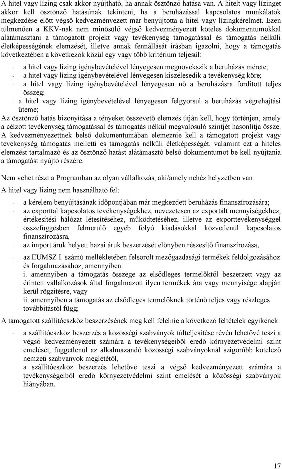 Ezen túlmenően a KKV-nak nem minősülő végső kedvezményezett köteles dokumentumokkal alátámasztani a támogatott projekt vagy tevékenység támogatással és támogatás nélküli életképességének elemzését,