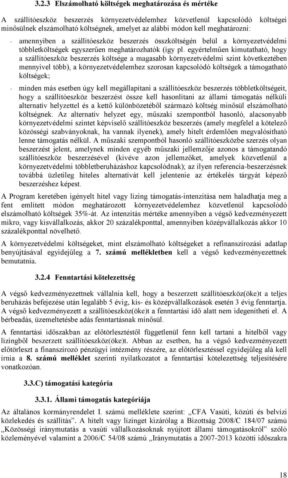 egyértelműen kimutatható, hogy a szállítóeszköz beszerzés költsége a magasabb környezetvédelmi szint következtében mennyivel több), a környezetvédelemhez szorosan kapcsolódó költségek a támogatható