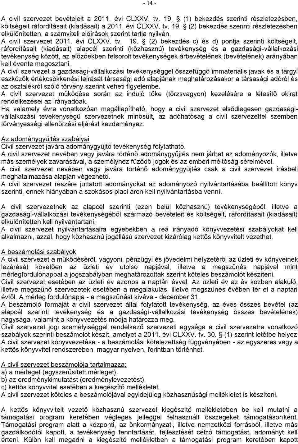 (2) bekezdés c) és d) pontja szerinti költségeit, ráfordításait (kiadásait) alapcél szerinti (közhasznú) tevékenység és a gazdasági-vállalkozási tevékenység között, az előzőekben felsorolt