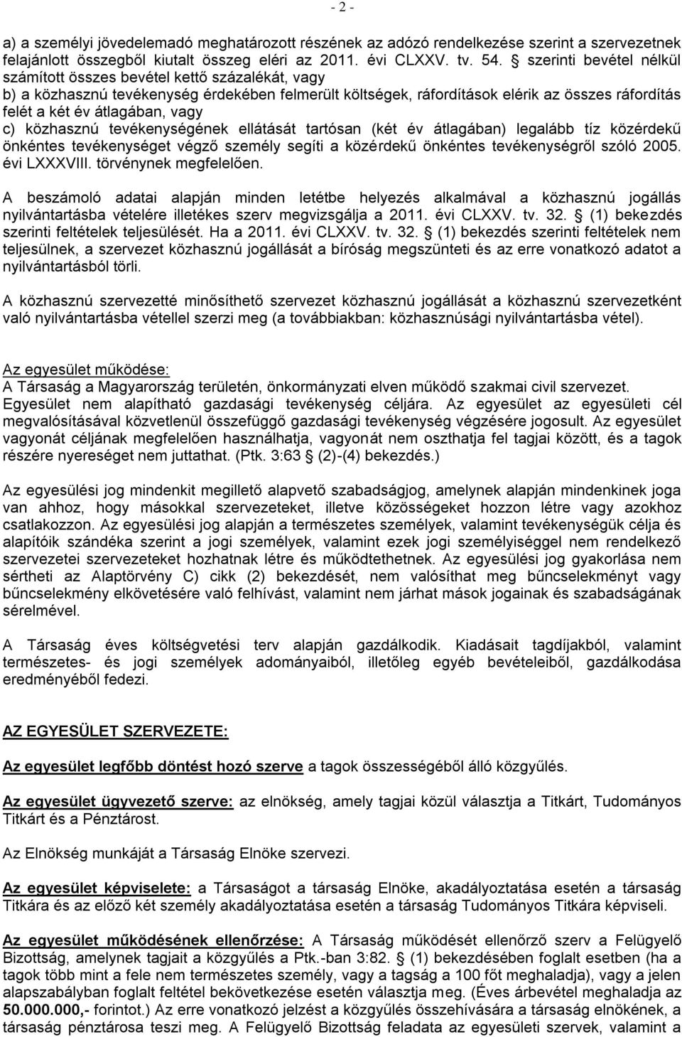 vagy c) közhasznú tevékenységének ellátását tartósan (két év átlagában) legalább tíz közérdekű önkéntes tevékenységet végző személy segíti a közérdekű önkéntes tevékenységről szóló 2005. évi LXXXVIII.