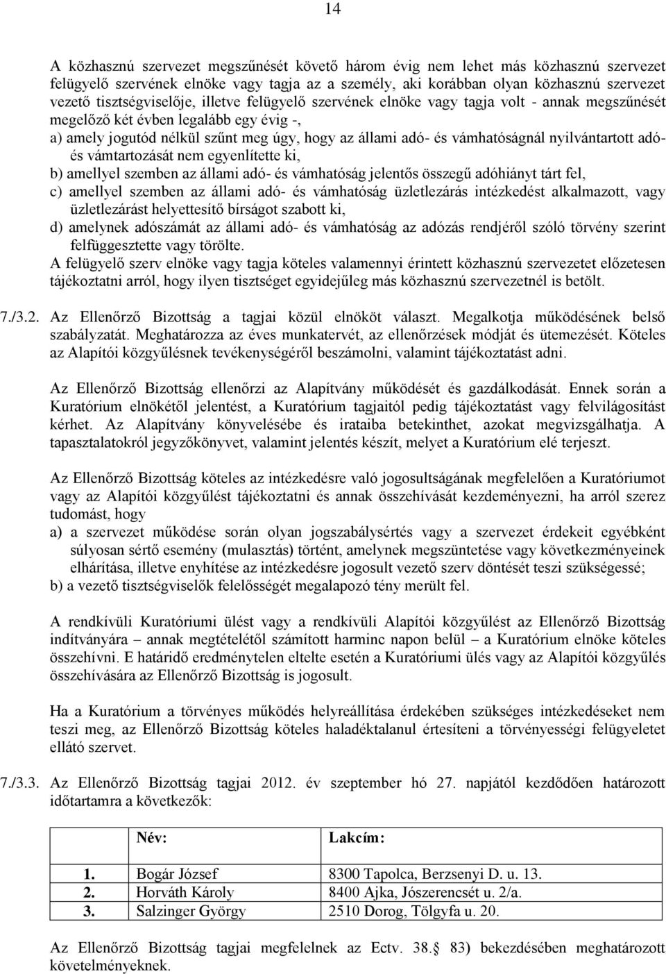 vámhatóságnál nyilvántartott adóés vámtartozását nem egyenlítette ki, b) amellyel szemben az állami adó- és vámhatóság jelentős összegű adóhiányt tárt fel, c) amellyel szemben az állami adó- és