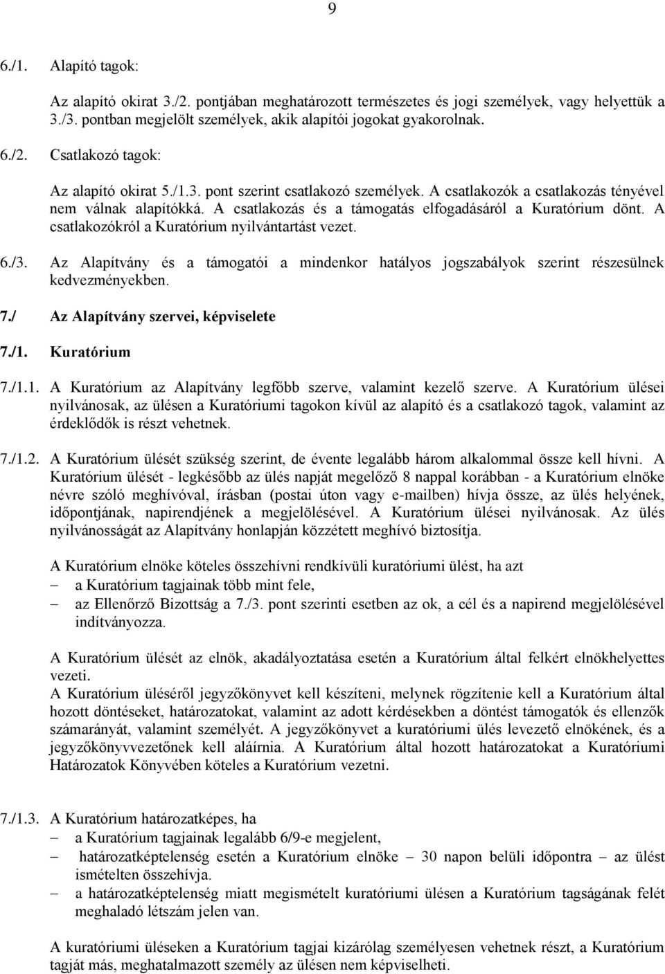 A csatlakozókról a Kuratórium nyilvántartást vezet. 6./3. Az Alapítvány és a támogatói a mindenkor hatályos jogszabályok szerint részesülnek kedvezményekben. 7./ Az Alapítvány szervei, képviselete 7.