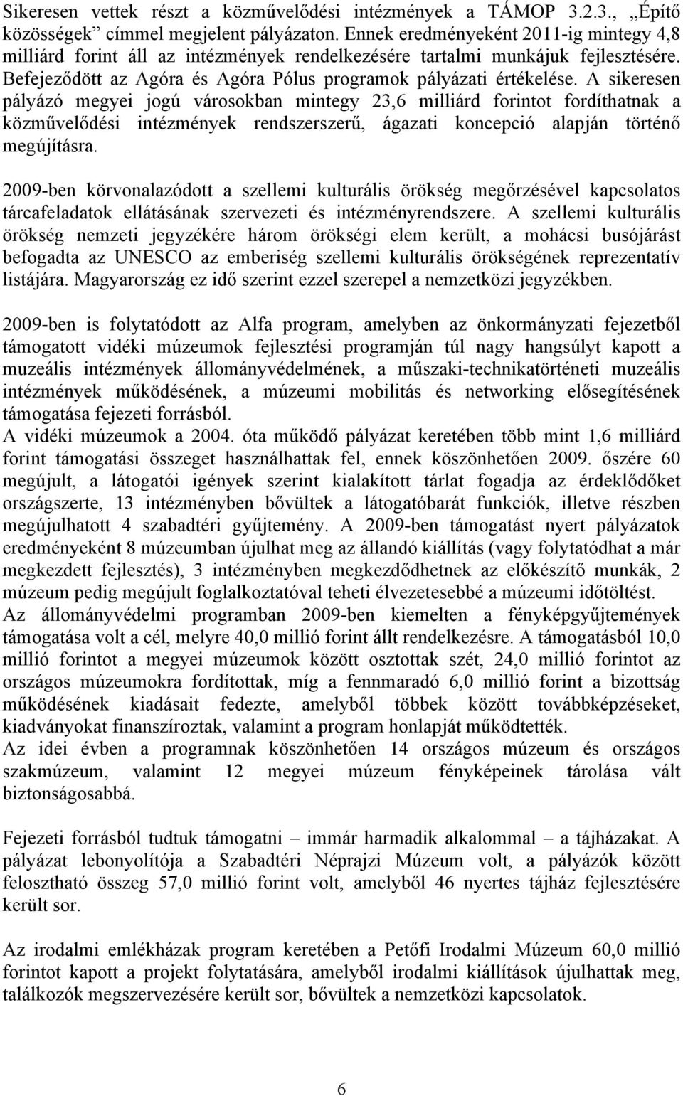 A sikeresen pályázó megyei jogú városokban mintegy 23,6 milliárd forintot fordíthatnak a közművelődési intézmények rendszerszerű, ágazati koncepció alapján történő megújításra.