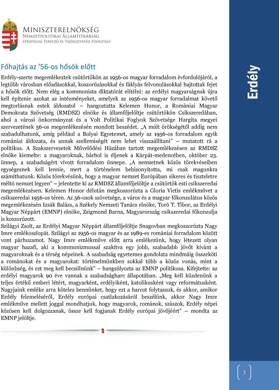 Nem elég a kommunista diktatúrát elítélni: az erdélyi magyarságnak újra kell építenie azokat az intézményeket, amelyek az 1956-os magyar forradalmat követő megtorlásnak estek áldozatul hangoztatta