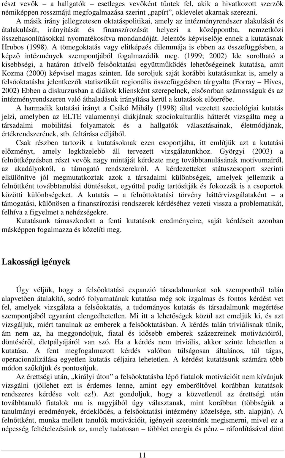 nyomatékosítva mondandóját. Jelentős képviselője ennek a kutatásnak Hrubos (1998).