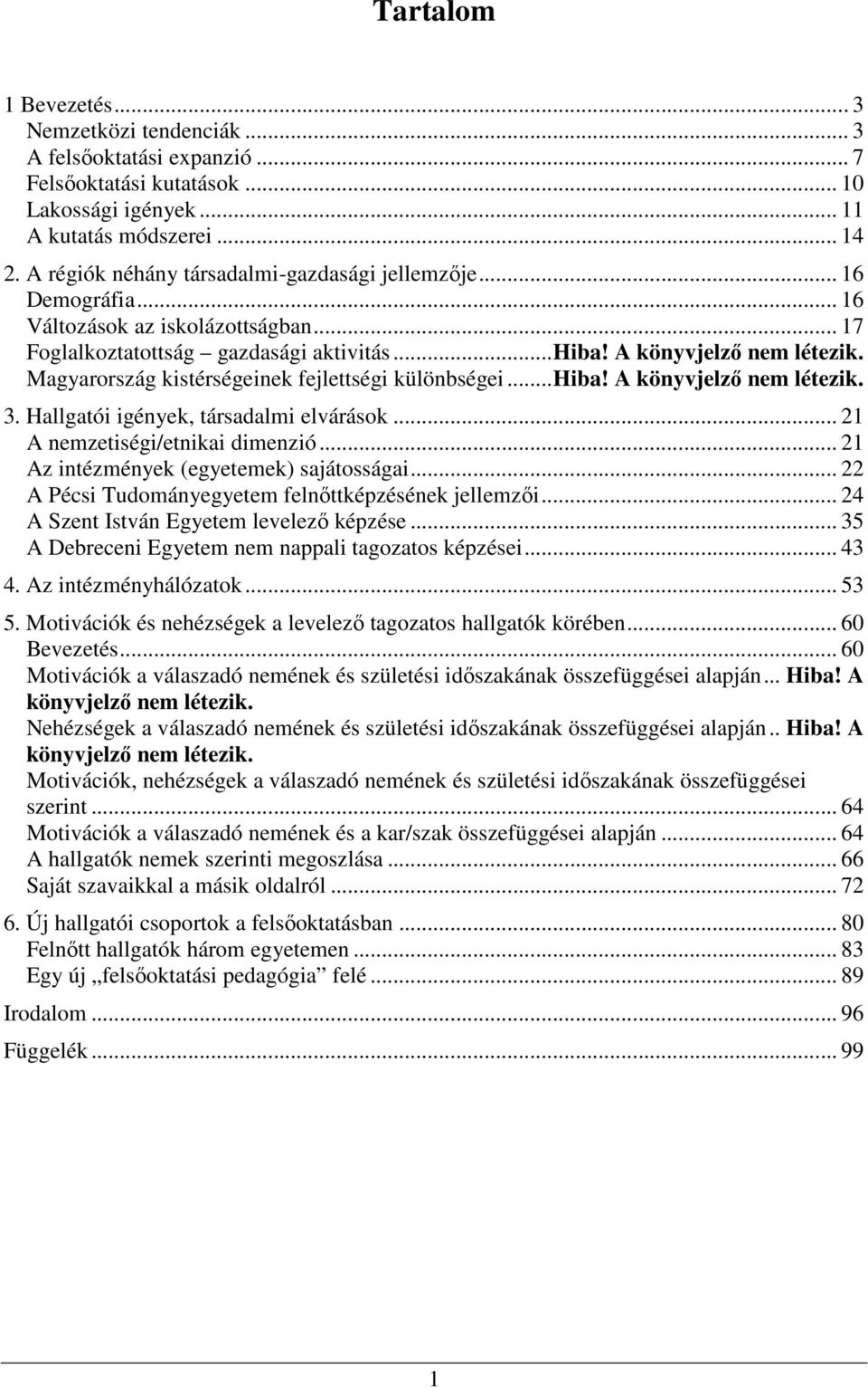 Magyarország kistérségeinek fejlettségi különbségei...hiba! A könyvjelző nem létezik. 3. Hallgatói igények, társadalmi elvárások... 21 A nemzetiségi/etnikai dimenzió.