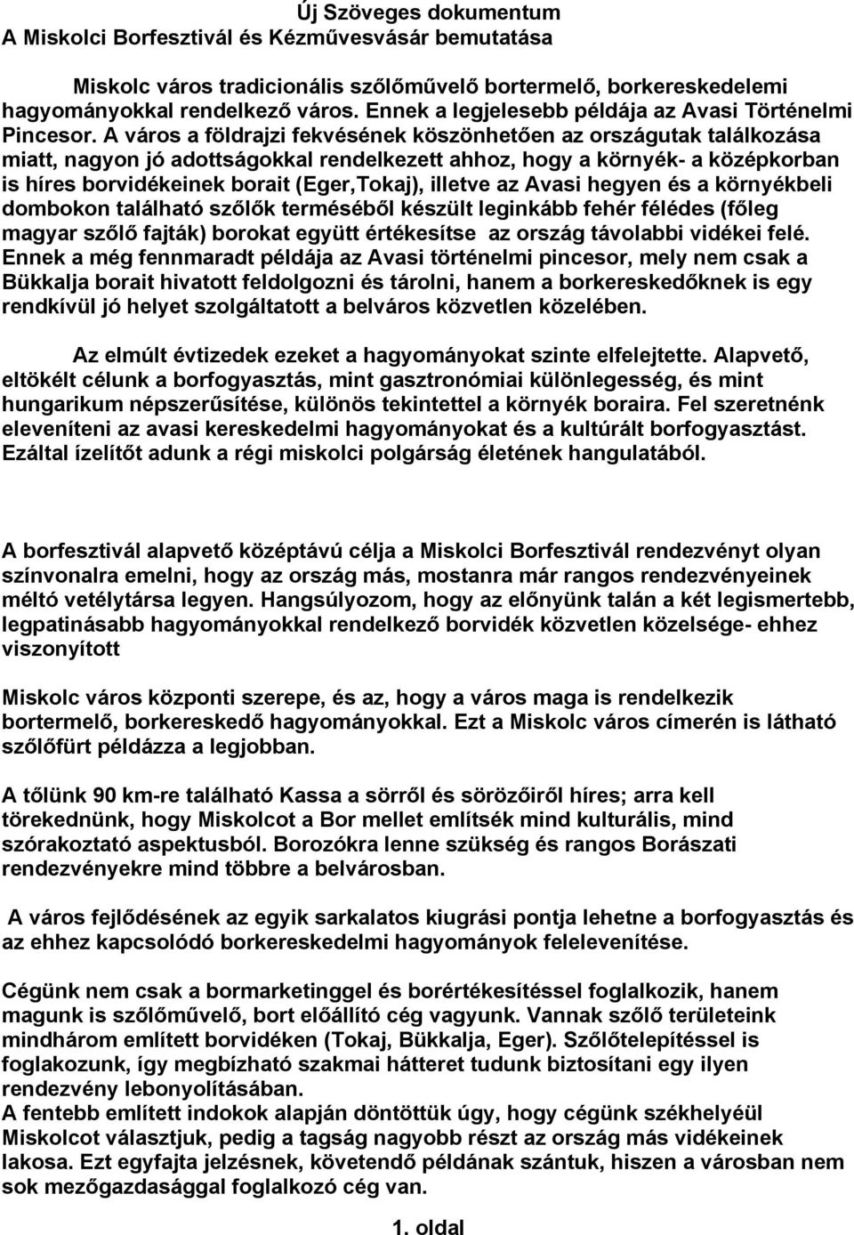 A város a földrajzi fekvésének köszönhetően az országutak találkozása miatt, nagyon jó adottságokkal rendelkezett ahhoz, hogy a környék- a középkorban is híres borvidékeinek borait (Eger,Tokaj),