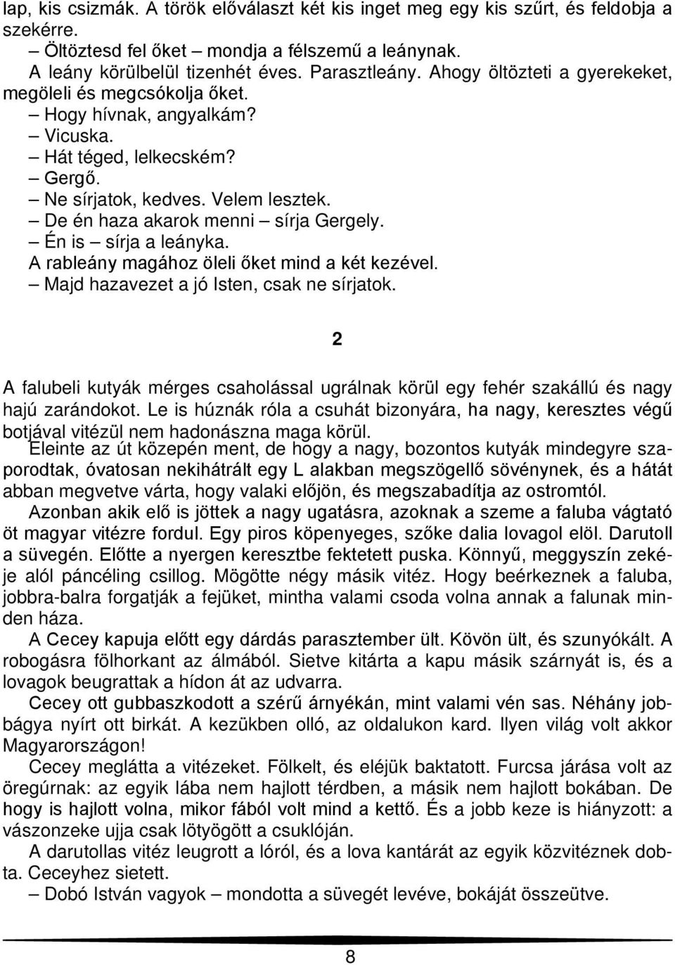 Én is sírja a leányka. A rableány magához öleli őket mind a két kezével. Majd hazavezet a jó Isten, csak ne sírjatok.