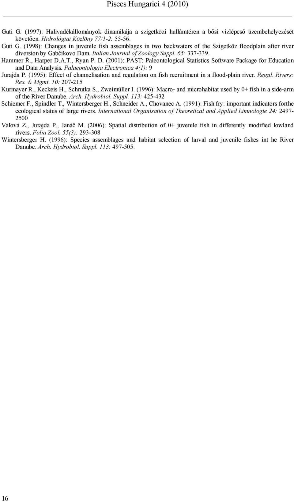 T., Ryan P. D. (2001): PAST: Paleontological Statistics Software Package for Education and Data Analysis. Palaeontologia Electronica 4(1): 9 Jurajda P.