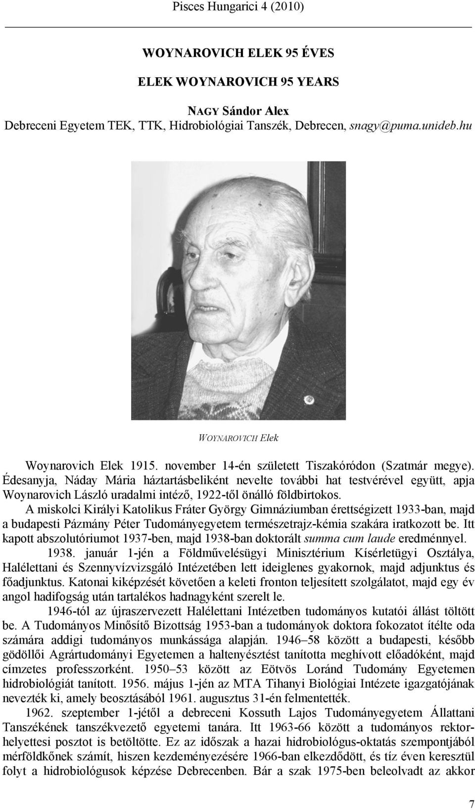 Édesanyja, Náday Mária háztartásbeliként nevelte további hat testvérével együtt, apja Woynarovich László uradalmi intéző, 1922-től önálló földbirtokos.