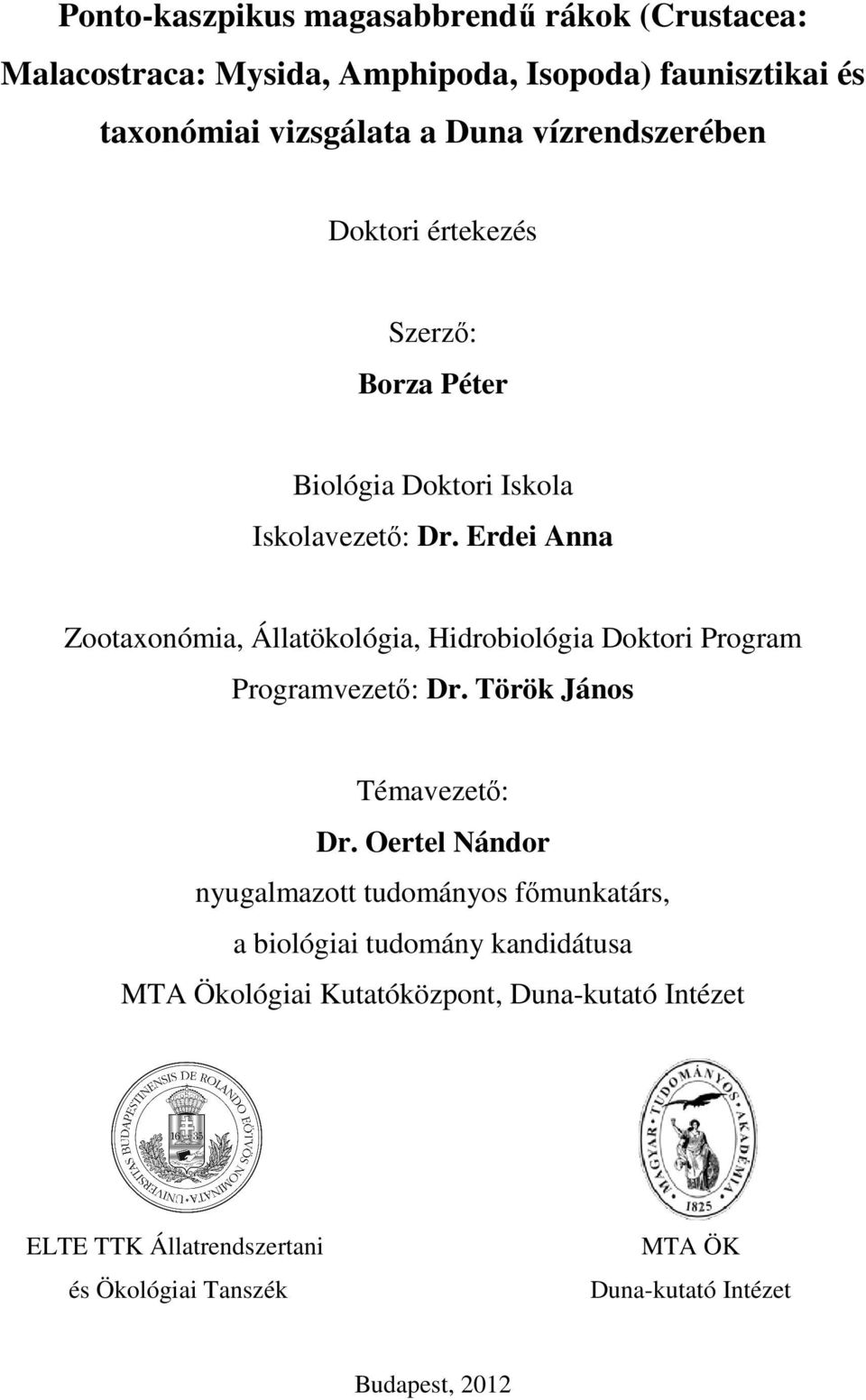 Erdei Anna Zootaxonómia, Állatökológia, Hidrobiológia Doktori Program Programvezető: Dr. Török János Témavezető: Dr.