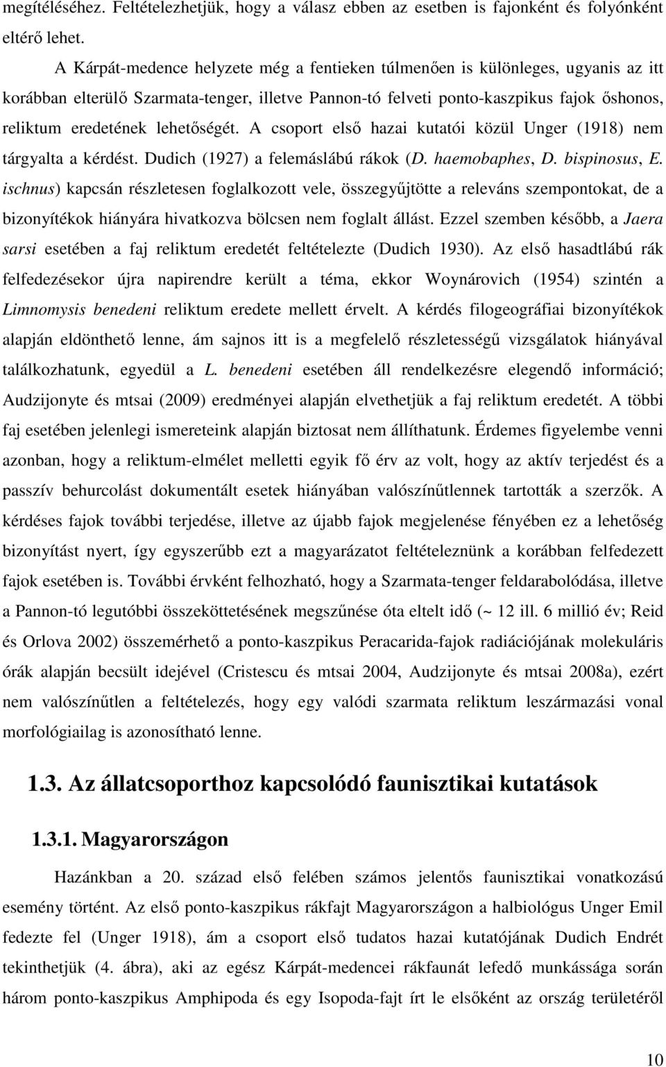 lehetőségét. A csoport első hazai kutatói közül Unger (1918) nem tárgyalta a kérdést. Dudich (1927) a felemáslábú rákok (D. haemobaphes, D. bispinosus, E.