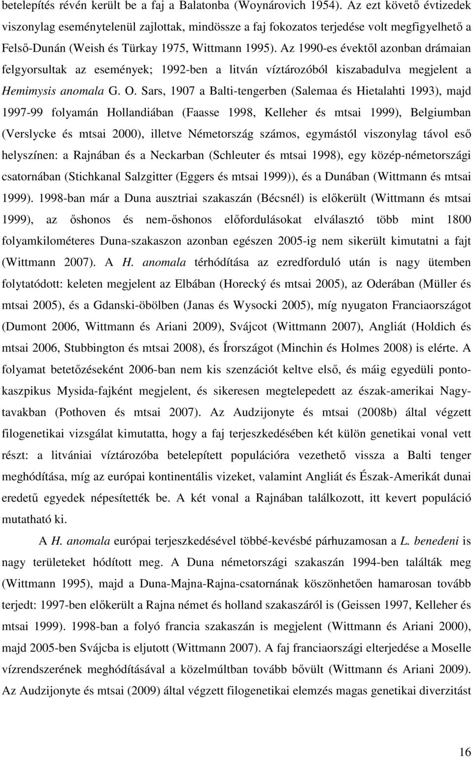 Az 1990-es évektől azonban drámaian felgyorsultak az események; 1992-ben a litván víztározóból kiszabadulva megjelent a Hemimysis anomala G. O.