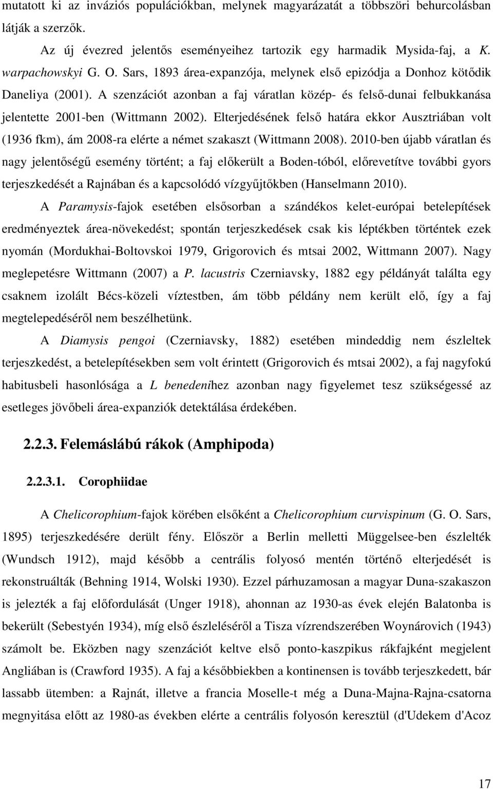 Elterjedésének felső határa ekkor Ausztriában volt (1936 fkm), ám 2008-ra elérte a német szakaszt (Wittmann 2008).