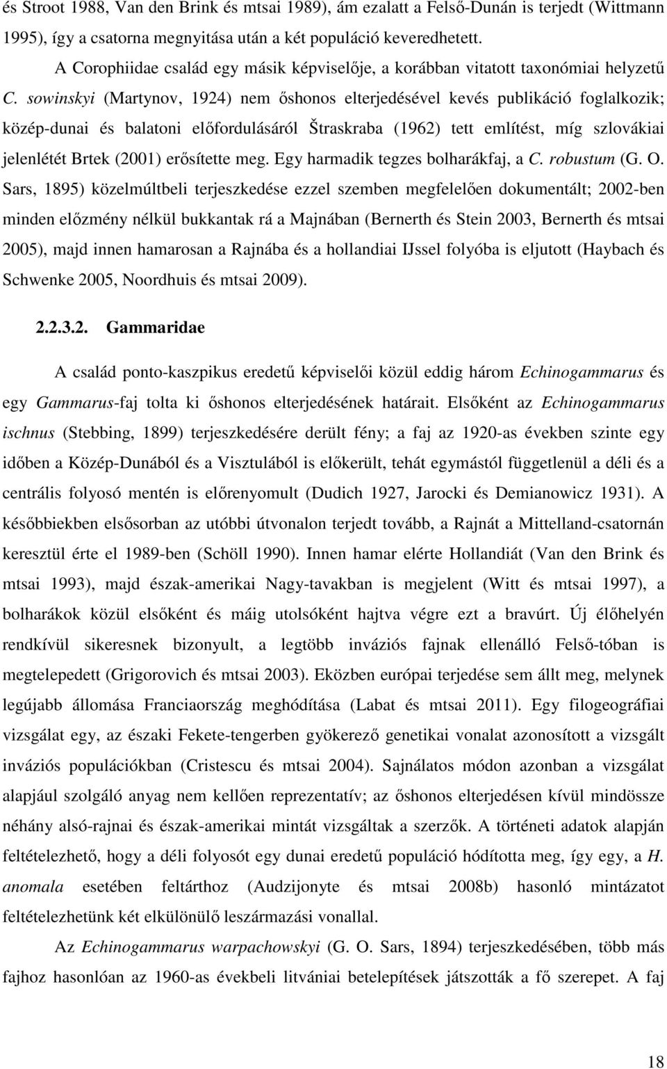 sowinskyi (Martynov, 1924) nem őshonos elterjedésével kevés publikáció foglalkozik; közép-dunai és balatoni előfordulásáról Štraskraba (1962) tett említést, míg szlovákiai jelenlétét Brtek (2001)