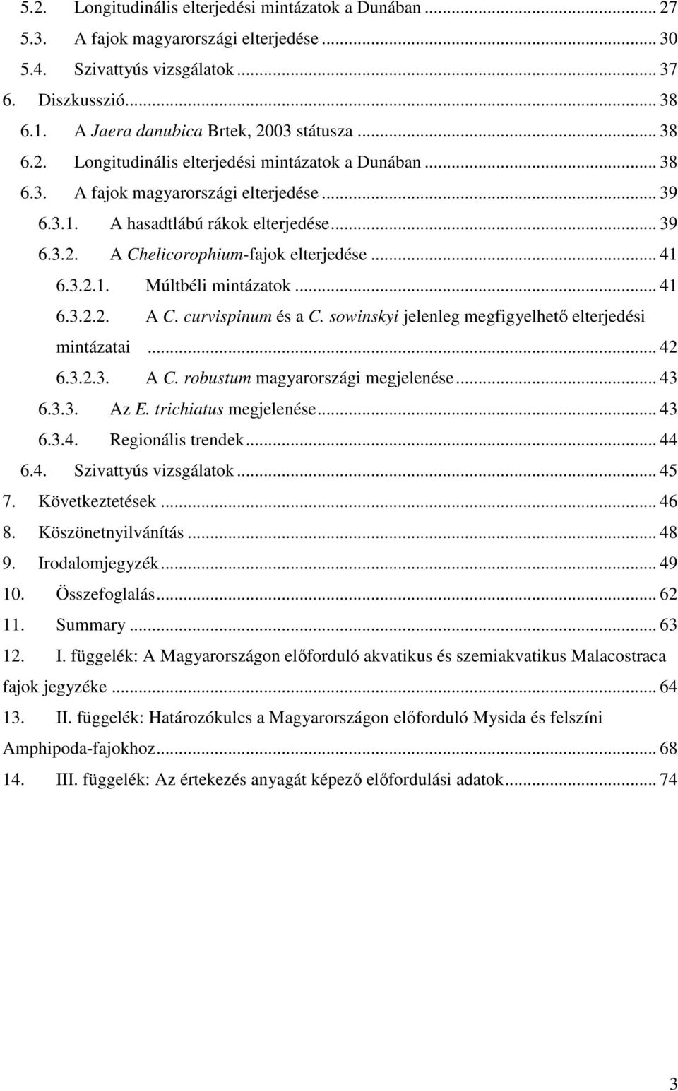 .. 41 6.3.2.1. Múltbéli mintázatok... 41 6.3.2.2. A C. curvispinum és a C. sowinskyi jelenleg megfigyelhető elterjedési mintázatai... 42 6.3.2.3. A C. robustum magyarországi megjelenése... 43 6.3.3. Az E.