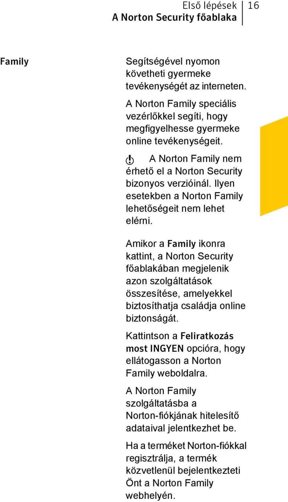 Ilyen esetekben a Norton Family lehetőségeit nem lehet elérni.