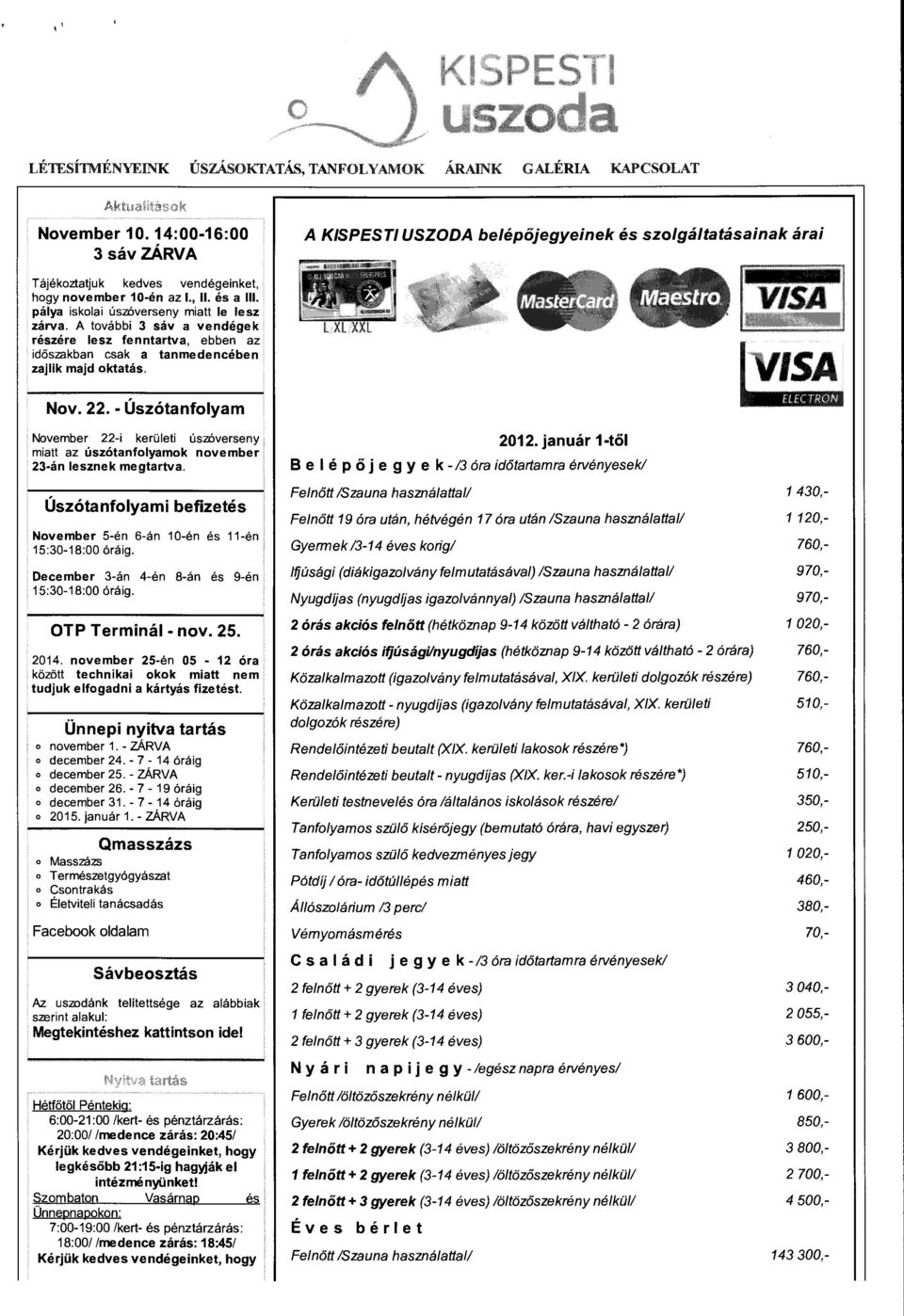 pálya iskolai úszóverseny miatt le lesz zárva. A további 3 sáv a vendégek részére lesz fenntartva, ebben az időszakban csak a tanmedencében zajlik majd oktatás. Nov. 22.