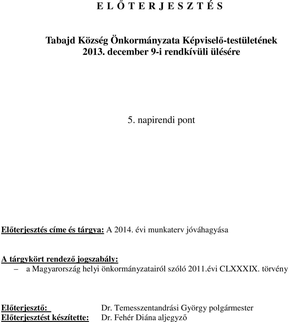 évi munkaterv jóváhagyása A tárgykört rendező jogszabály: a Magyarország helyi önkormányzatairól