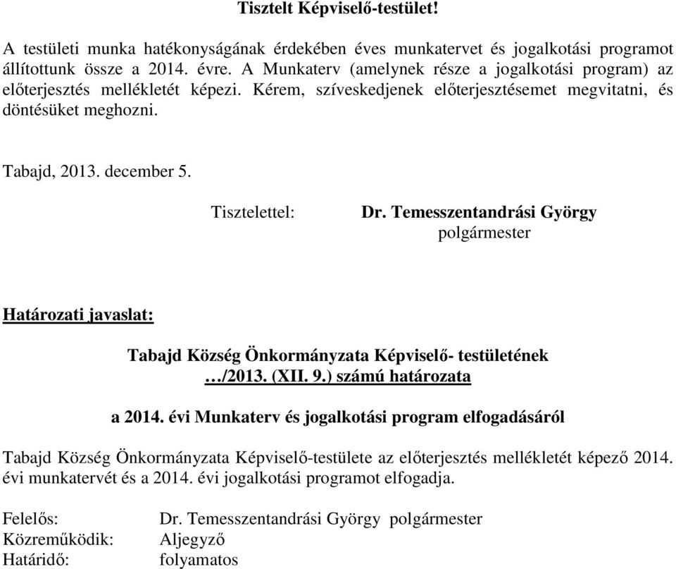 Tisztelettel: Dr. Temesszentandrási György polgármester Határozati javaslat: Tabajd Község Önkormányzata Képviselő- testületének /2013. (XII. 9.) számú határozata a 2014.