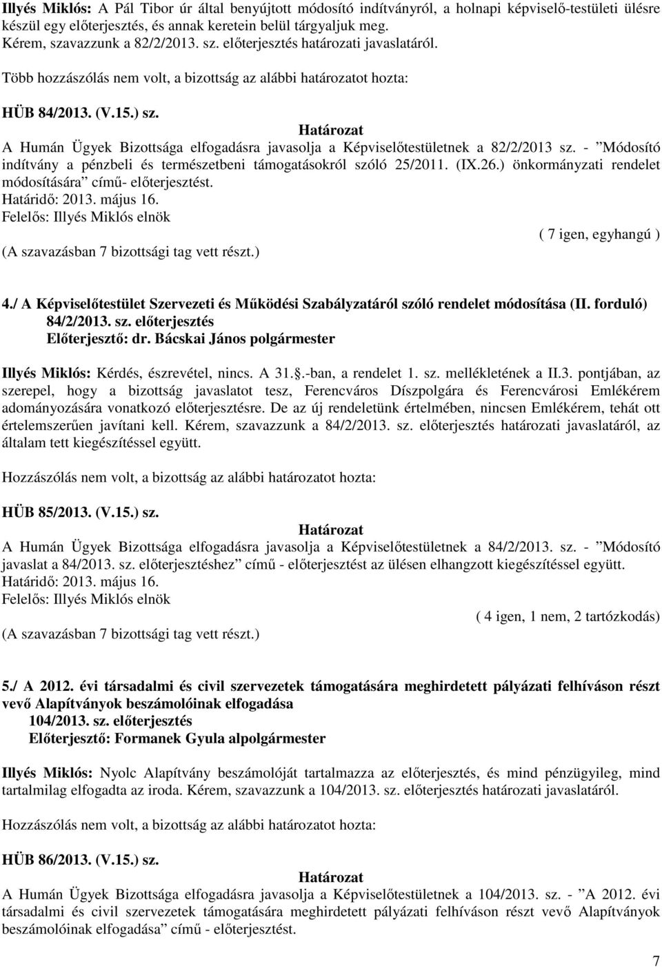 A Humán Ügyek Bizottsága elfogadásra javasolja a Képviselőtestületnek a 82/2/2013 sz. - Módosító indítvány a pénzbeli és természetbeni támogatásokról szóló 25/2011. (IX.26.