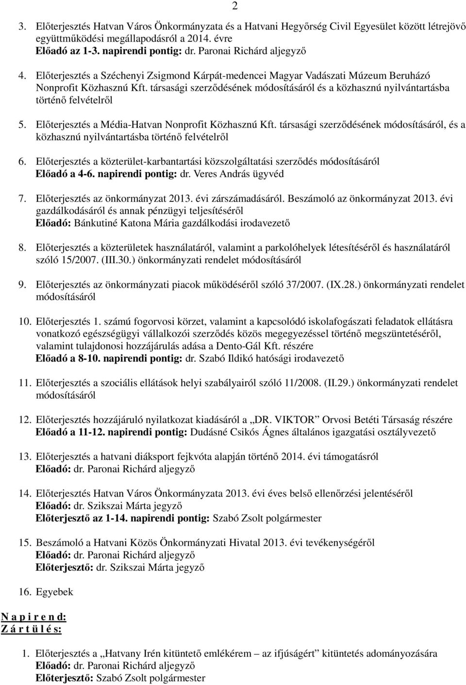 társasági szerződésének módosításáról és a közhasznú nyilvántartásba történő felvételről 5. Előterjesztés a Média-Hatvan Nonprofit Közhasznú Kft.