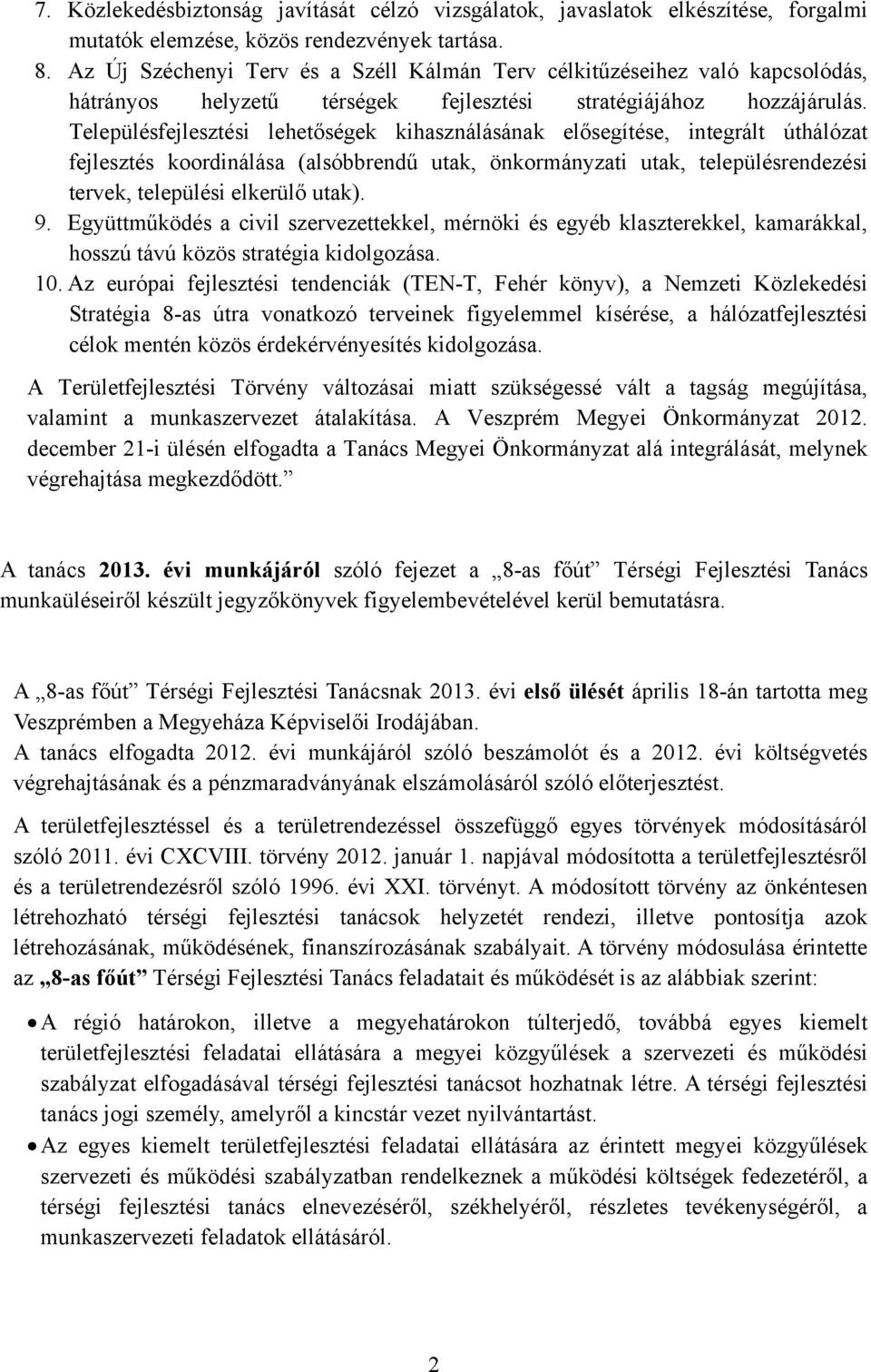 Településfejlesztési lehetőségek kihasználásának elősegítése, integrált úthálózat fejlesztés koordinálása (alsóbbrendű utak, önkormányzati utak, településrendezési tervek, települési elkerülő utak).