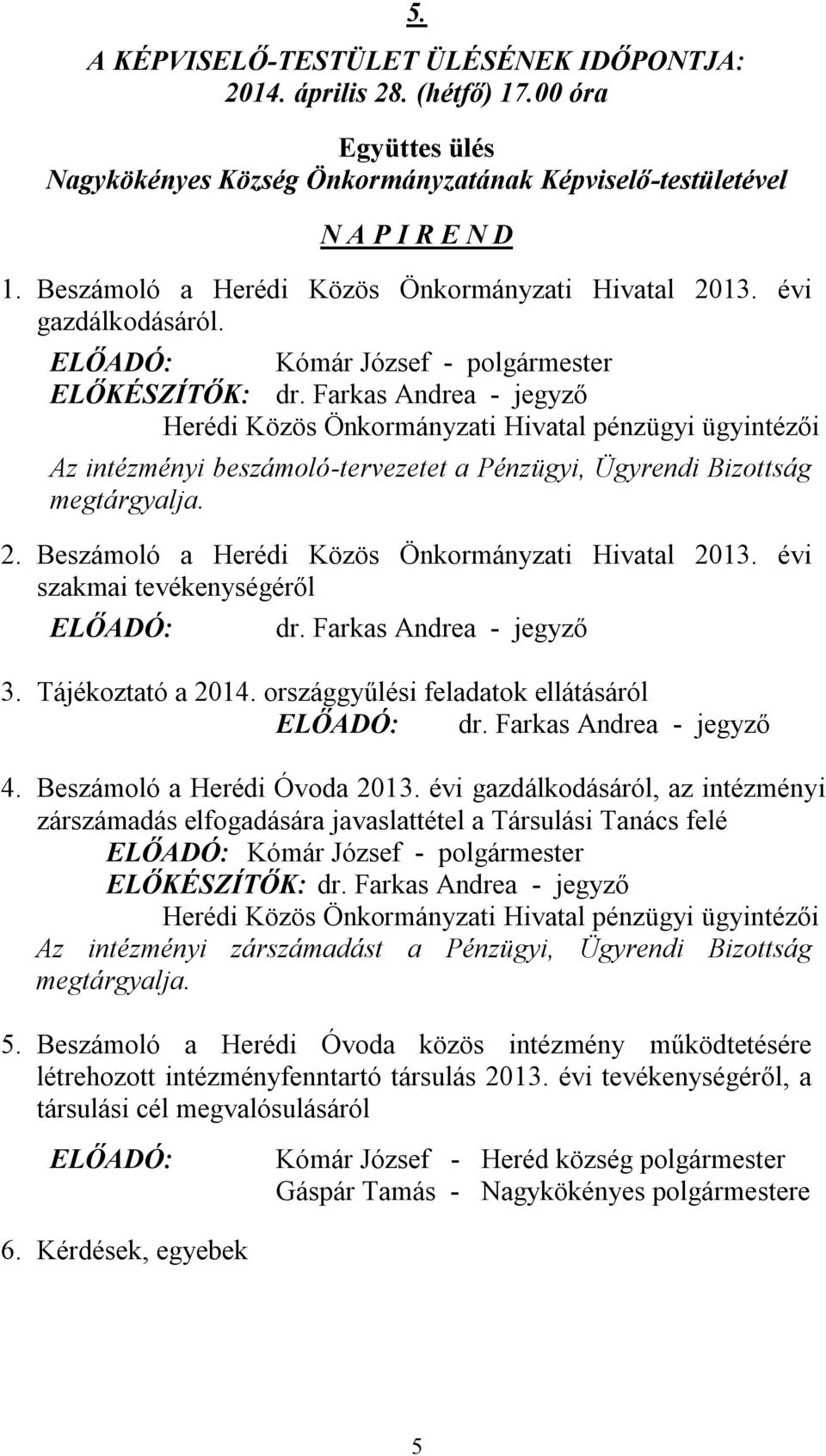 Tájékoztató a 2014. országgyűlési feladatok ellátásáról dr. Farkas Andrea - jegyző 4. Beszámoló a Herédi Óvoda 2013.