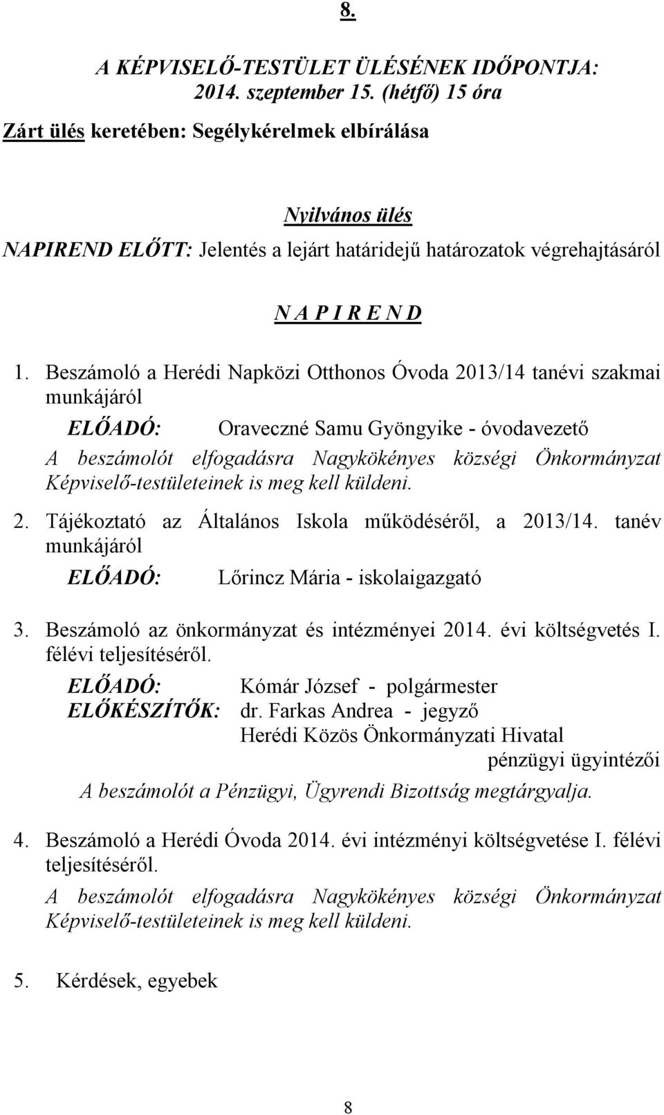 Képviselő-testületeinek is meg kell küldeni. 2. Tájékoztató az Általános Iskola működéséről, a 2013/14. tanév munkájáról Lőrincz Mária - iskolaigazgató 3.