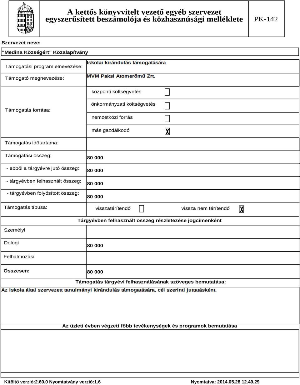 Támogatás típusa: 80 000 80 000 80 000 80 000 visszatérítendő vissza nem térítendő Tárgyévben felhasznált összeg részletezése jogcímenként Személyi