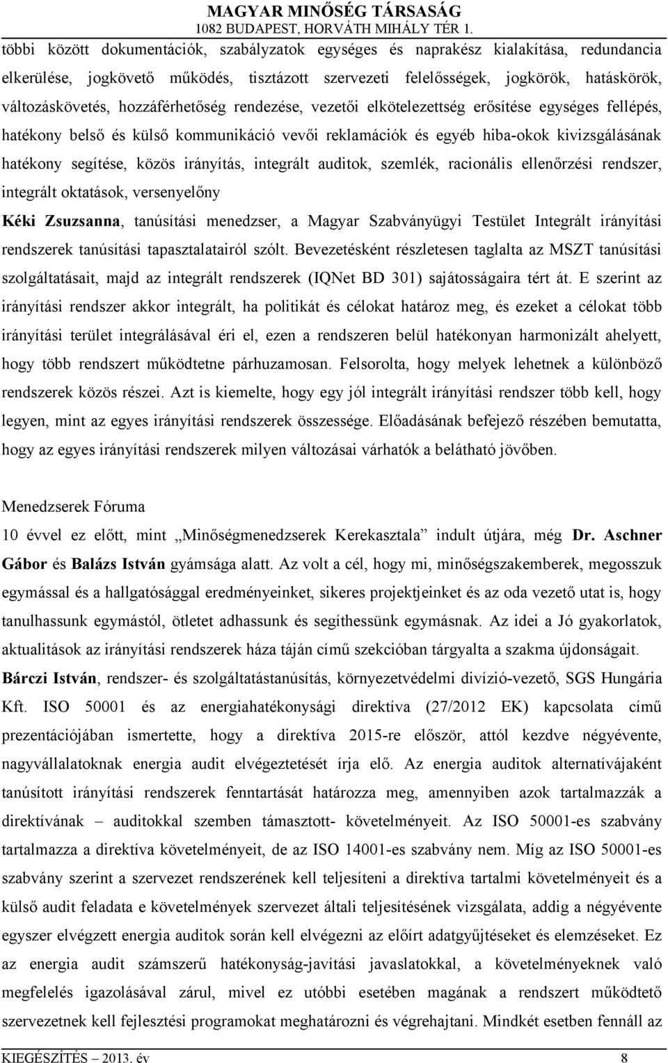 irányítás, integrált auditok, szemlék, racionális ellenőrzési rendszer, integrált oktatások, versenyelőny Kéki Zsuzsanna, tanúsítási menedzser, a Magyar Szabványügyi Testület Integrált irányítási