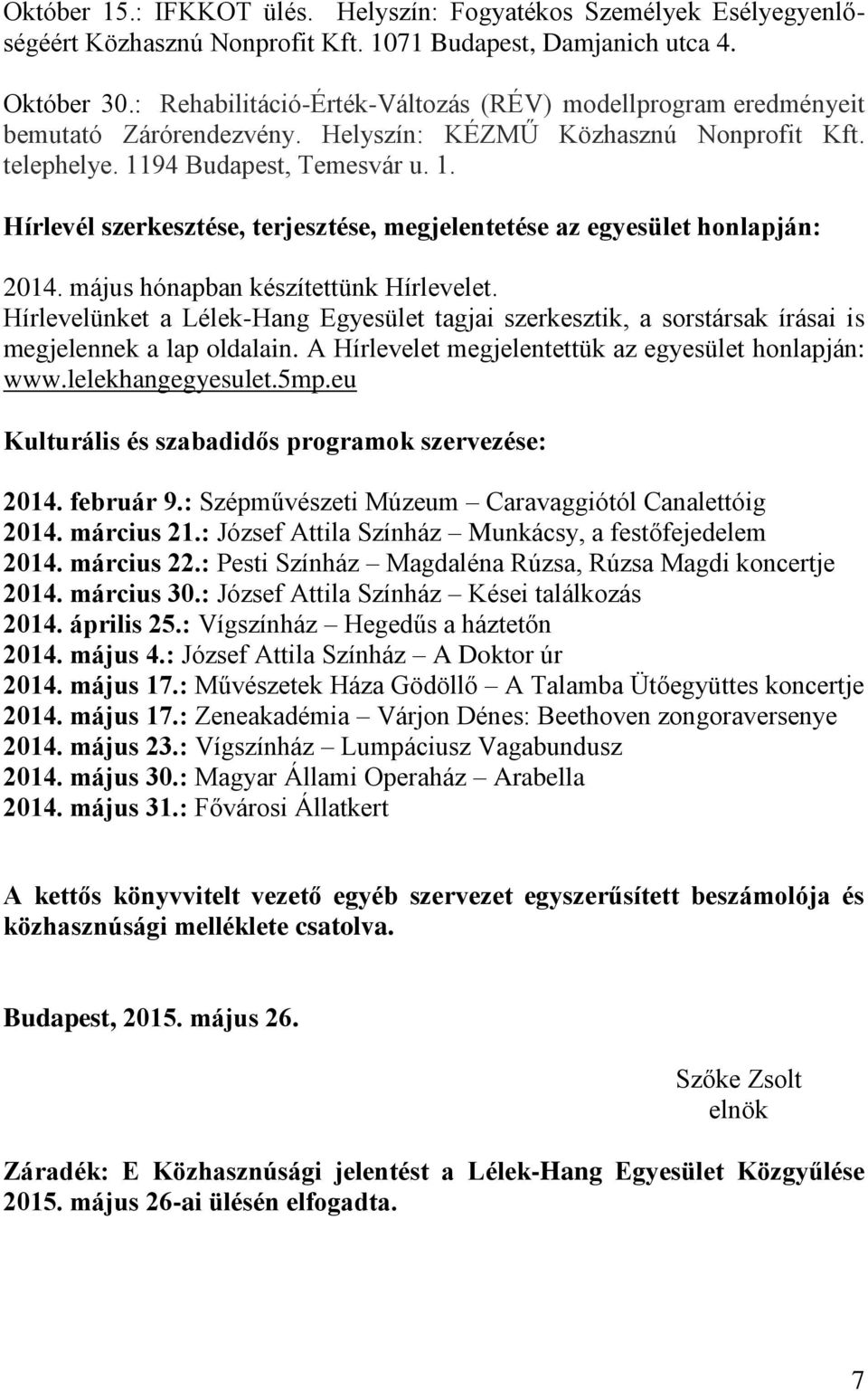 94 Budapest, Temesvár u. 1. Hírlevél szerkesztése, terjesztése, megjelentetése az egyesület honlapján: 2014. május hónapban készítettünk Hírlevelet.