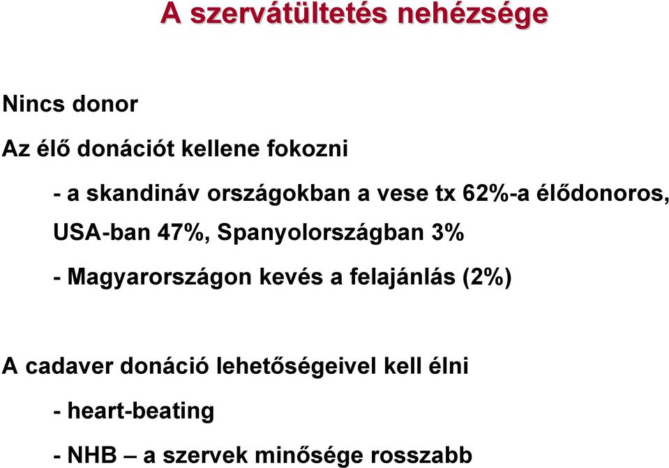 Spanyolországban 3% - Magyarországon kevés a felajánlás (2%) A cadaver