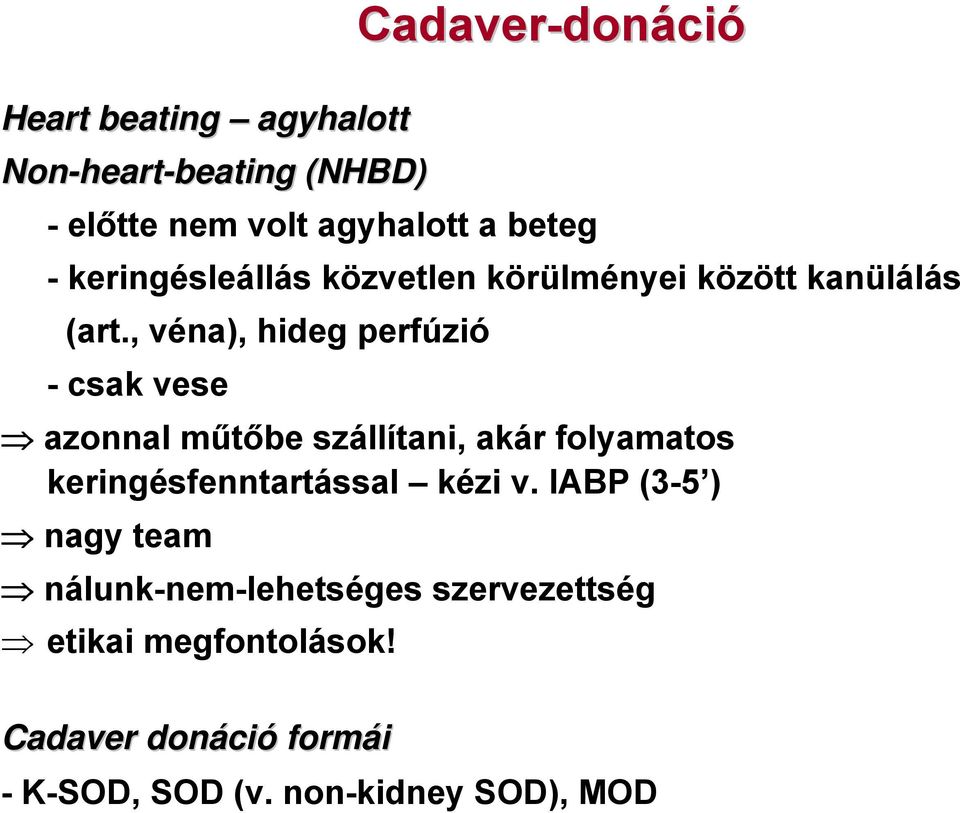 , véna), hideg perfúzió - csak vese azonnal műtőbe szállítani, akár folyamatos keringésfenntartással kézi