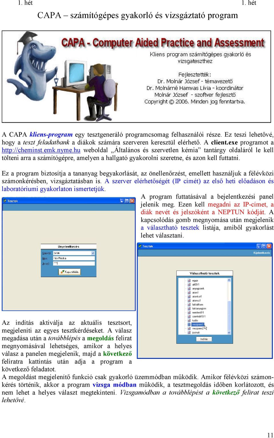 hu weboldal Általános és szervetlen kéia tantárgy oldaláról le kell tölteni arra a száítógépre, aelyen a hallgató gyakorolni szeretne, és azon kell futtatni.