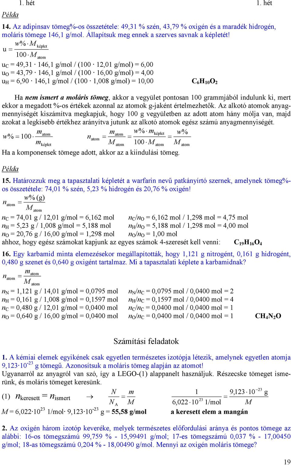 oláris töeg, akkor a vegyület pontosan 100 grajából indulunk ki, ert ekkor a egadott %-os értékek azonnal az atook g-jaként értelezhetık.