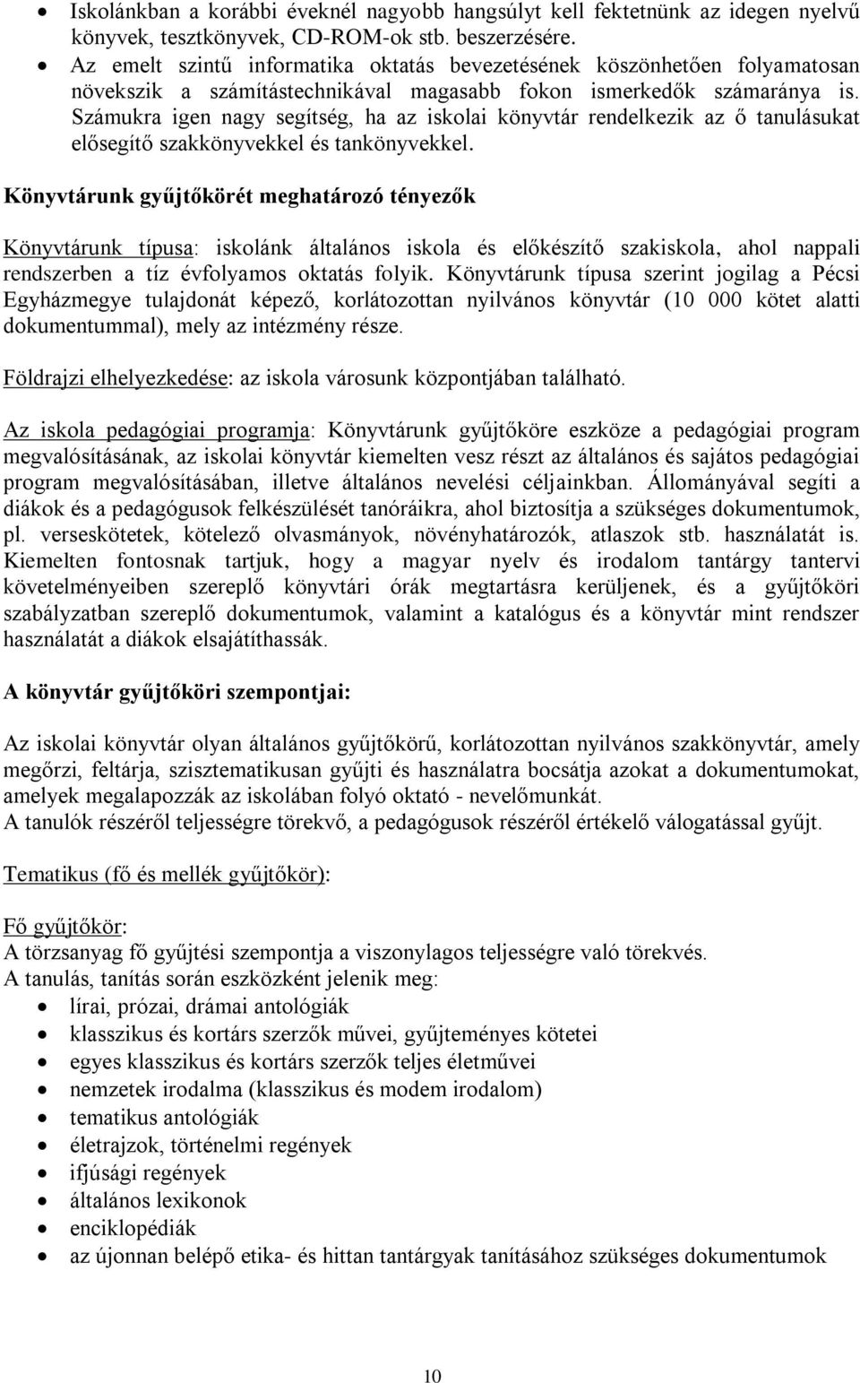 Számukra igen nagy segítség, ha az iskolai könyvtár rendelkezik az ő tanulásukat elősegítő szakkönyvekkel és tankönyvekkel.