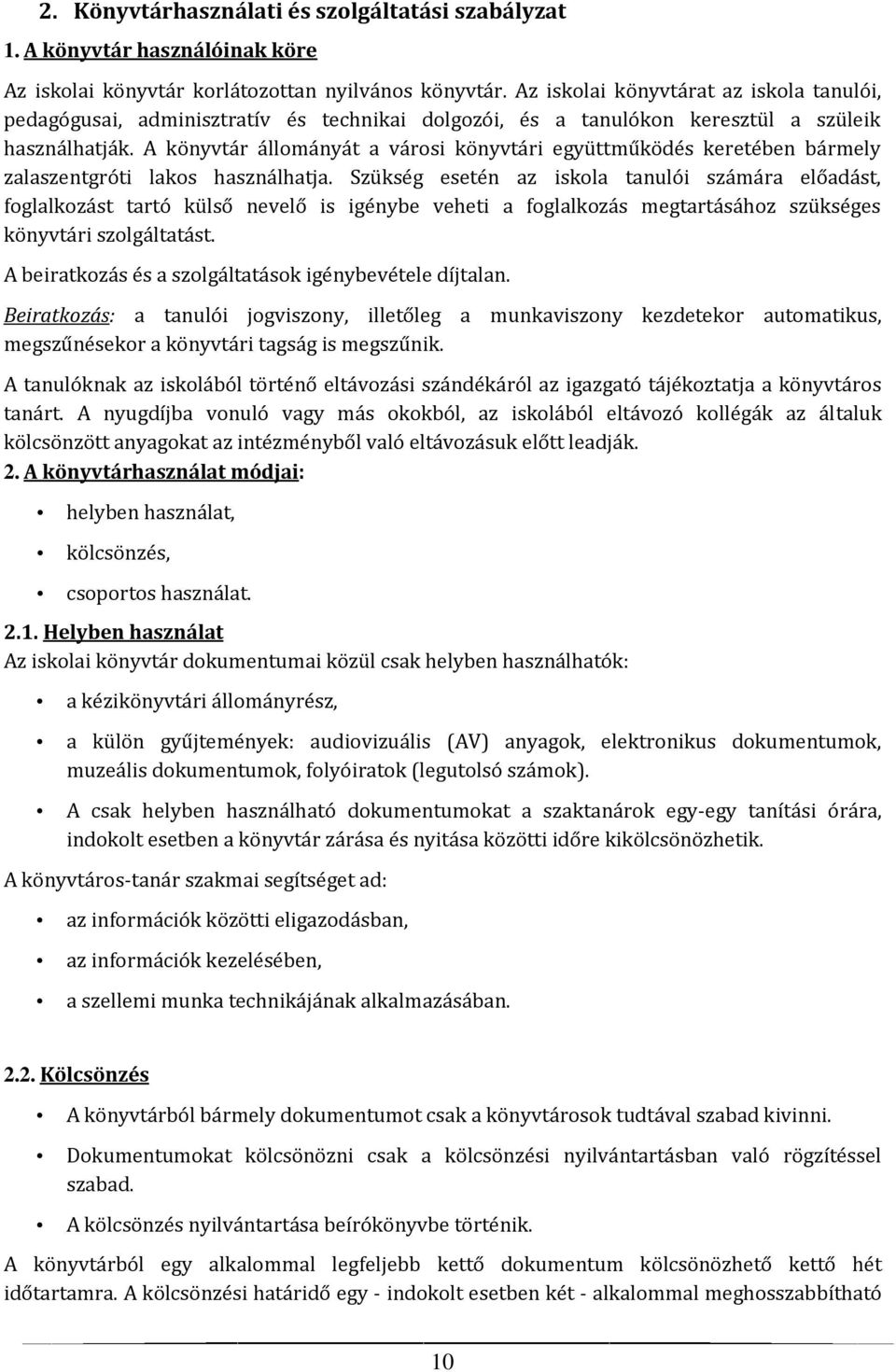 A könyvtár állományát a városi könyvtári együttműködés keretében bármely zalaszentgróti lakos használhatja.