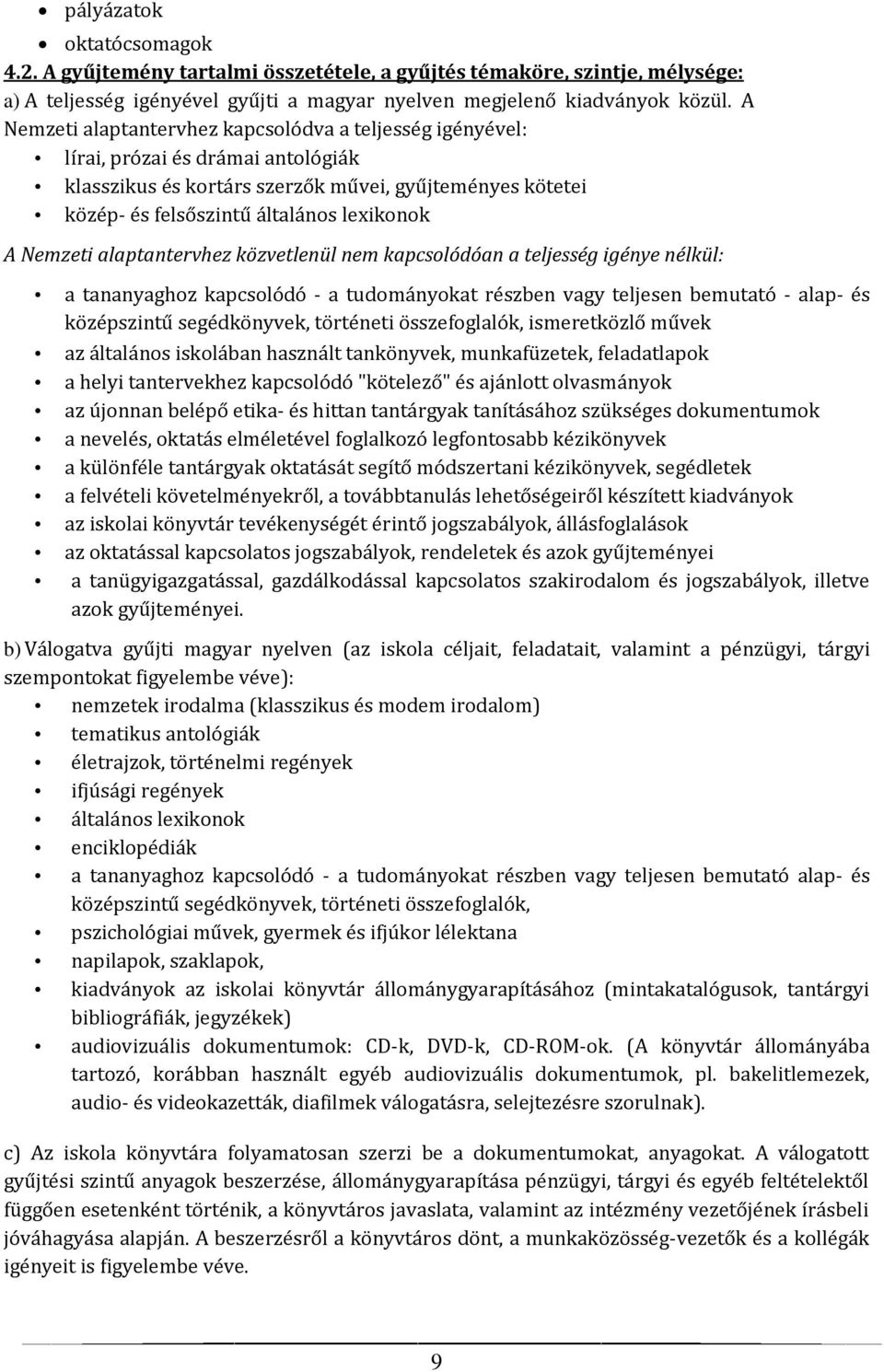 Nemzeti alaptantervhez közvetlenül nem kapcsolódóan a teljesség igénye nélkül: a tananyaghoz kapcsolódó - a tudományokat részben vagy teljesen bemutató - alap- és középszintű segédkönyvek, történeti