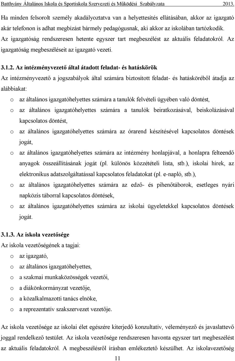 Az intézményvezető által átadott feladat- és hatáskörök Az intézményvezető a jogszabályok által számára biztosított feladat- és hatásköréből átadja az alábbiakat: o az általános igazgatóhelyettes