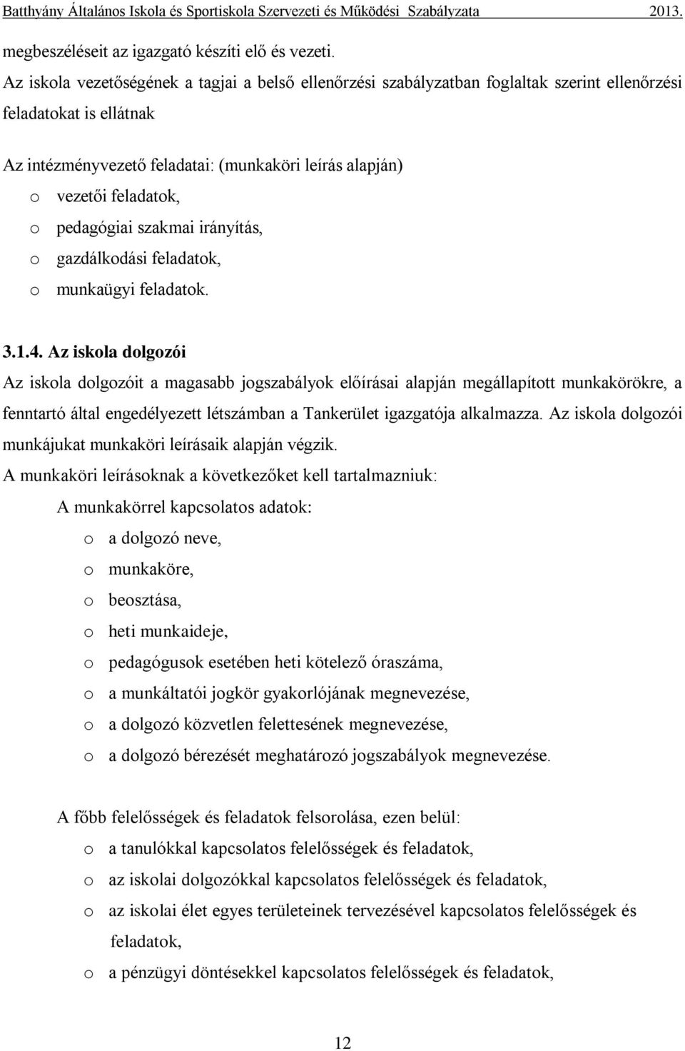 o pedagógiai szakmai irányítás, o gazdálkodási feladatok, o munkaügyi feladatok. 3.1.4.