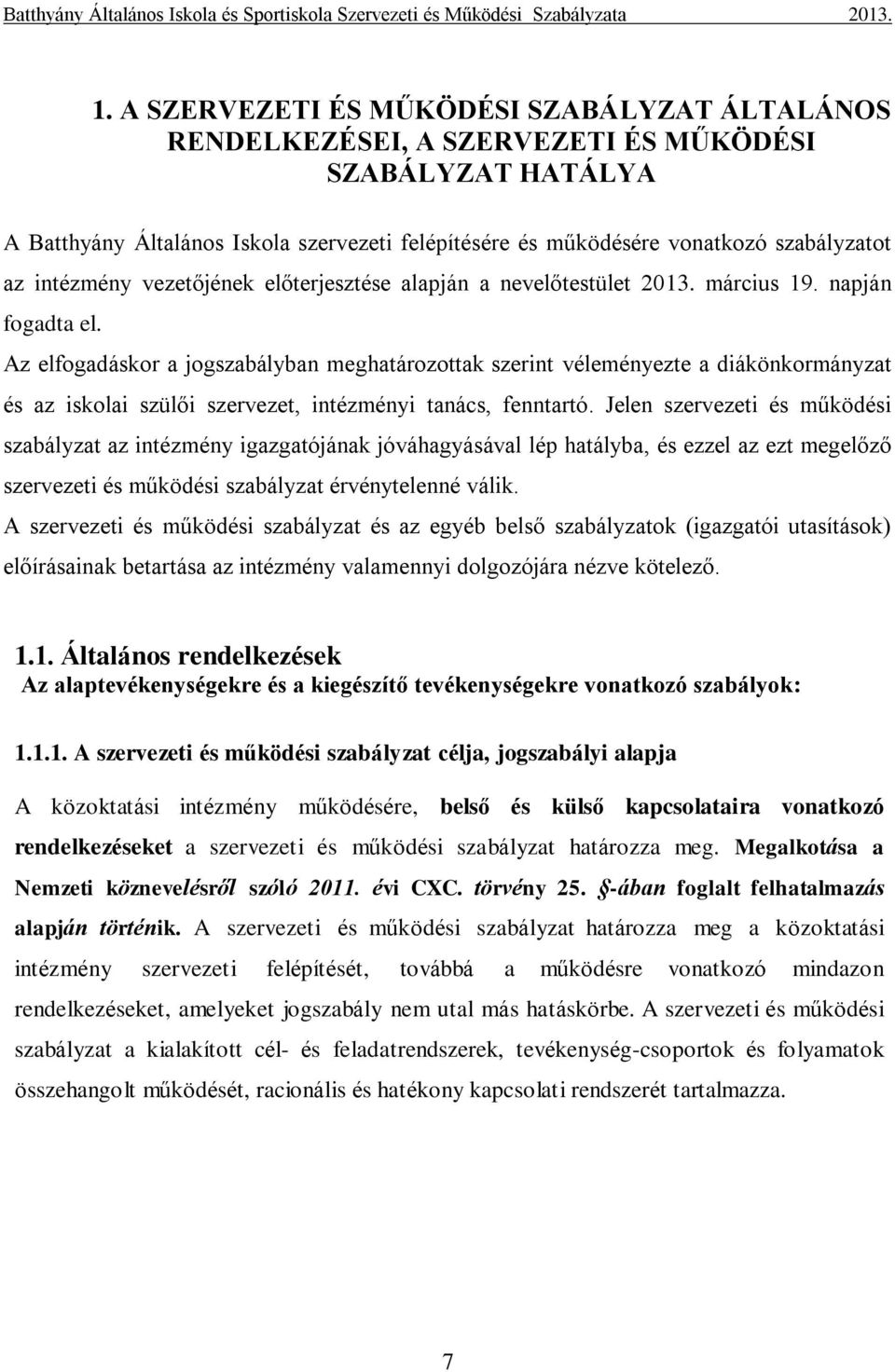 Az elfogadáskor a jogszabályban meghatározottak szerint véleményezte a diákönkormányzat és az iskolai szülői szervezet, intézményi tanács, fenntartó.