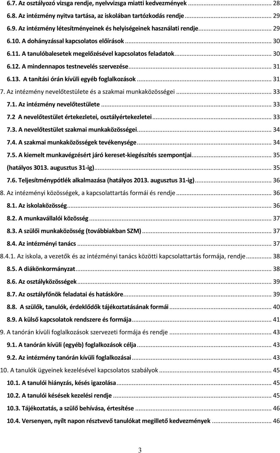 A mindennapos testnevelés szervezése... 31 6.13. A tanítási órán kívüli egyéb foglalkozások... 31 7. Az intézmény nevelőtestülete és a szakmai munkaközösségei... 33 7.