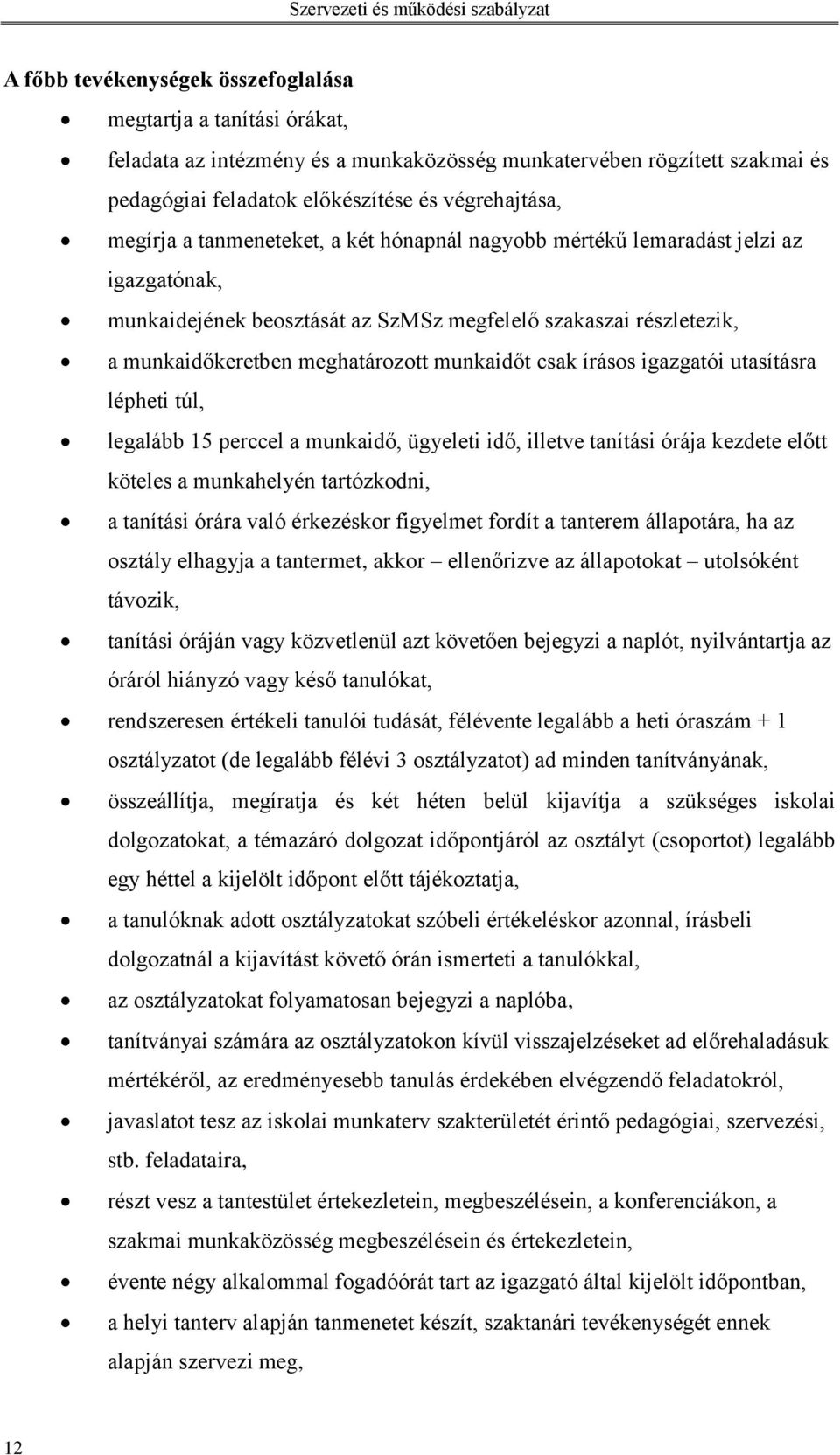 írásos igazgatói utasításra lépheti túl, legalább 15 perccel a munkaidő, ügyeleti idő, illetve tanítási órája kezdete előtt köteles a munkahelyén tartózkodni, a tanítási órára való érkezéskor