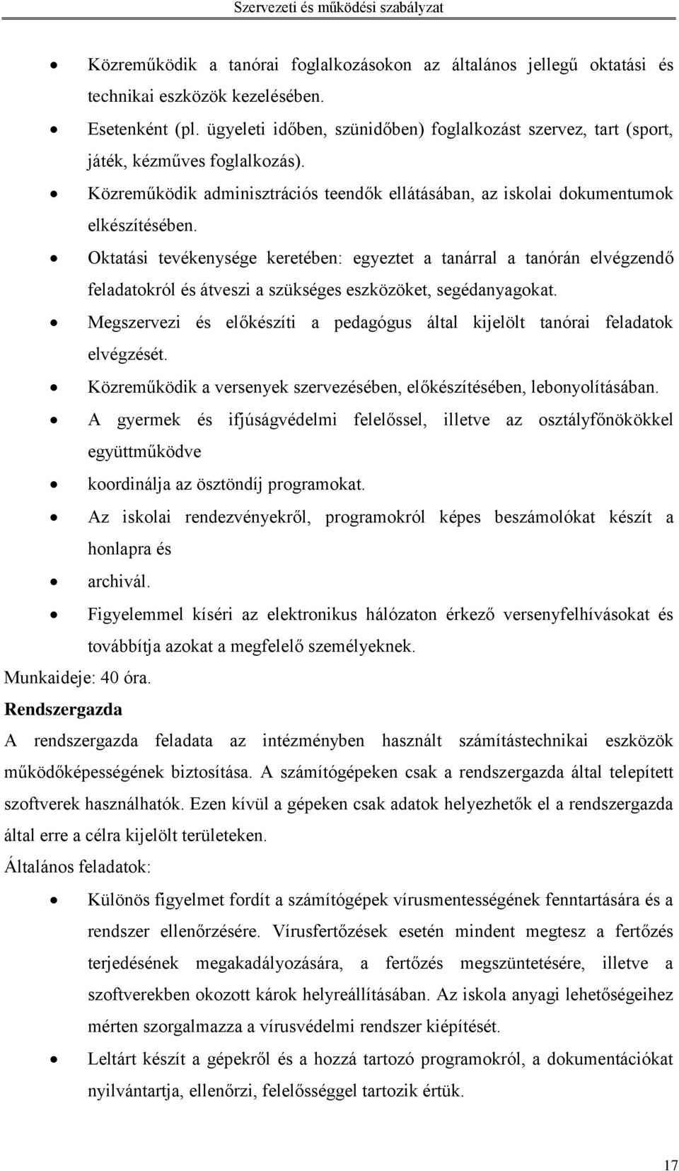 Oktatási tevékenysége keretében: egyeztet a tanárral a tanórán elvégzendő feladatokról és átveszi a szükséges eszközöket, segédanyagokat.