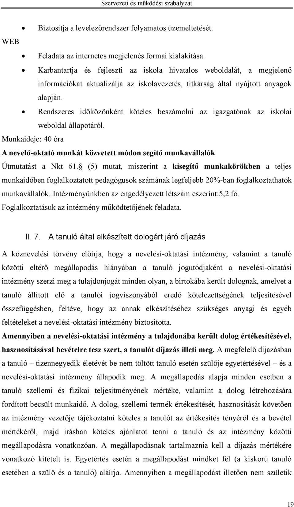 Rendszeres időközönként köteles beszámolni az igazgatónak az iskolai weboldal állapotáról. Munkaideje: 40 óra A nevelő-oktató munkát közvetett módon segítő munkavállalók Útmutatást a Nkt 61.